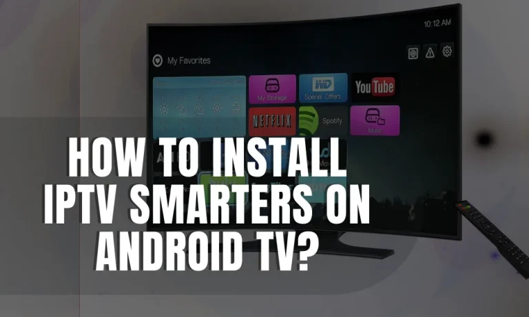 How to Install IPTV Smarters on Android TV?