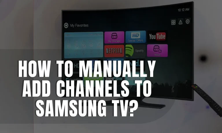 How to Manually Add Channels to Samsung TV?