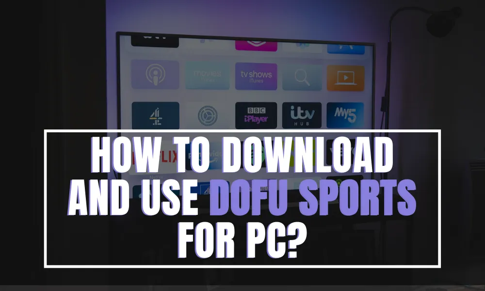 How to Download and Use Dofu Sports for PC?